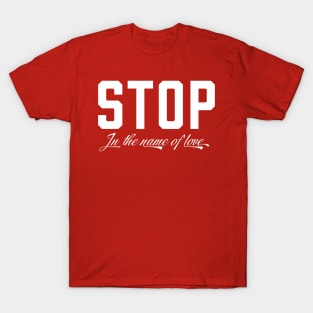 STOP in the name of love. T-Shirt